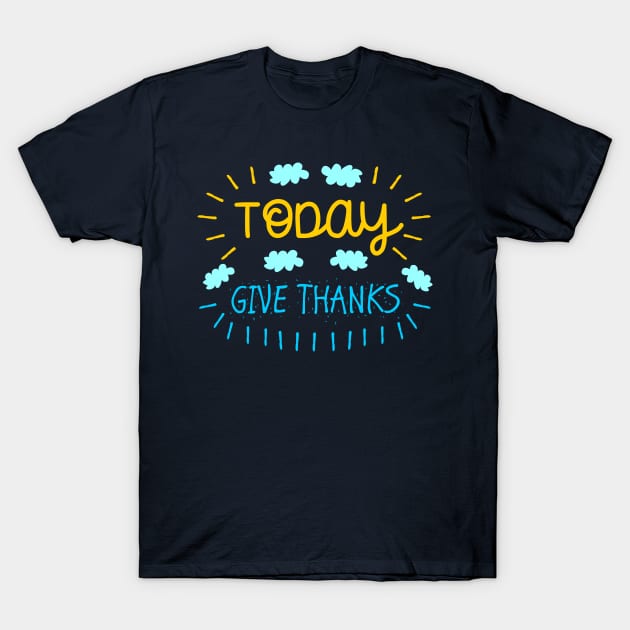 Today Give Thanks T-Shirt by Roqson